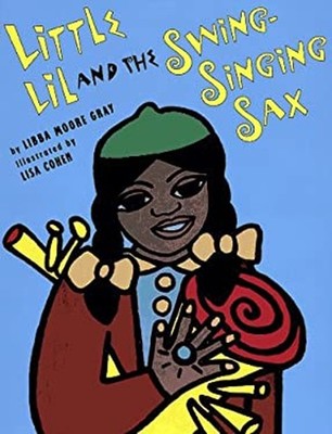 Little Lil and the Swing-Singing Sax Hardcover Libba Moore Gray