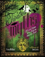 Twisted Myths: 20 Classic Stories with a Dark and Dangerous Heart - GOOD