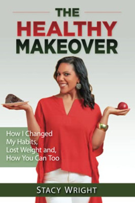 The Healthy Makeover: How I Changed My Habits, Lost Wei -  NEW Stacy Wright 2021