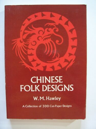Chinese Folk Designs ( 300 Cut-Paper Designs ) / W.M. Hawley / éd.Dover - 1971