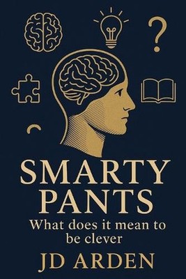 Smarty Pants: What does it mean to be clever by Jd Arden Paperback Book
