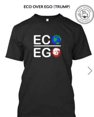 Anti-Trump Eco Over Ego T Shirts - Environment - Climate Change - Protest Gear  