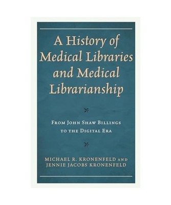 A History of Medical Libraries and Medical Librarianship: From John Shaw Billing