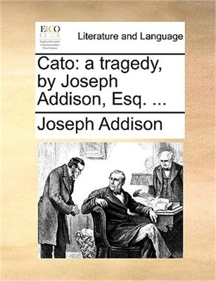 Cato: A Tragedy, by Joseph Addison, Esq. ... (Paperback or Softback)