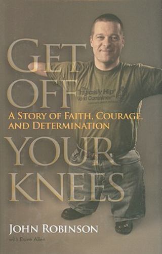 Get Off Your Knees: A Story of Fai- hardcover, 9780815609223, John Robinson, new