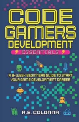 Code Gamers Development: Essentials: A..., Colonna, A.E