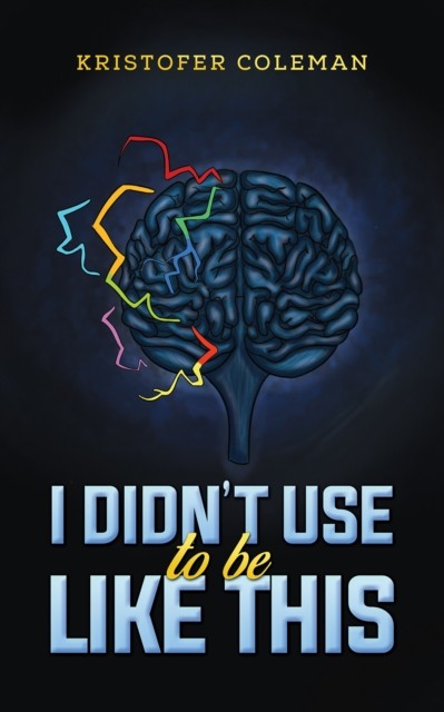 I Didn’t Use to Be Like This by Kristofer Coleman (Paperback Book)
