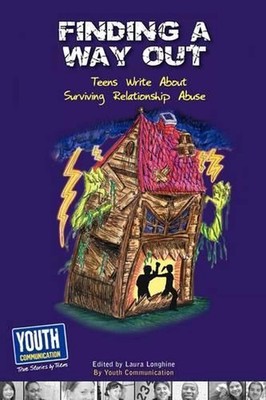 Finding a Way Out: Teens Write about Surviving Relationship Abuse by Laura Longh