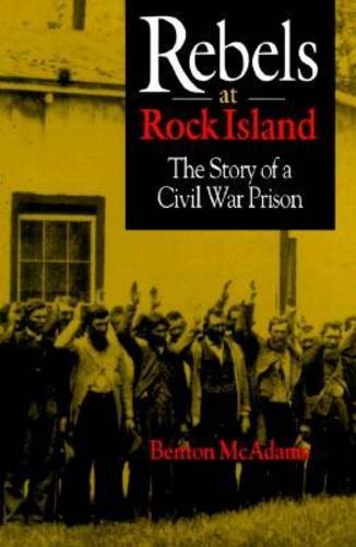 Rebels at Rock Island – The Story of a Civil War Prison Mcadams Hardback