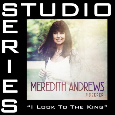 I Look to the King - Meredith Andrews - Accompaniment Track