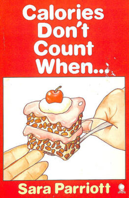 Calories Don't Count When.... by Parriott, Sara