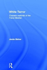 White Terror: Cossack Warlords of the Trans-Siberian by Jamie Bisher (English) H