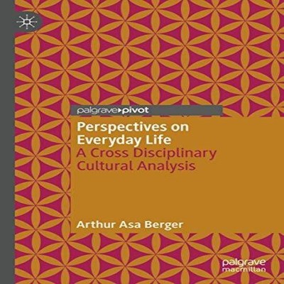 Perspectives on Everyday Life A Cross Disciplinary Cultural Analy