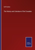 The History And Literature Of The Crusades Duff Gordon