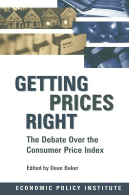 Getting Prices Right : The Debate over the Consumer Pri - Paperback NEW Dean Bak