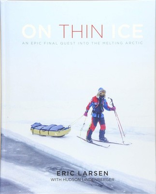 On Thin Ice: An Epic Final Quest into the Melting Arctic - hardcover Larsen,...