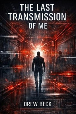 The Last Transmission Of Me by Drew Beck Paperback Book