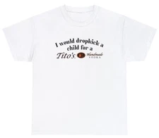Dropkick A Child For A Tito's Shirt Dank Meme Cursed Gag Gift Ironic Gen Z Tee