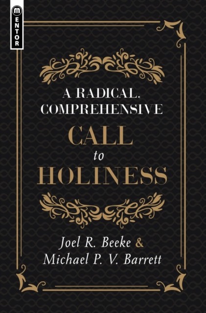 A Radical, Comprehensive Call to Holiness by Joel R. Beeke (Hardback Book)