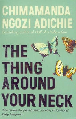 The Thing Around Your Neck Chimamanda Ngozi Adichie