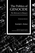 The Politics of Genocide: The Holocaust in Hungary, Condensed Edition