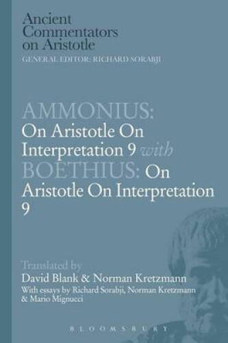 Ammonius: On Aristotle On Interpretation 9 with Boethius: On Aristotle ...