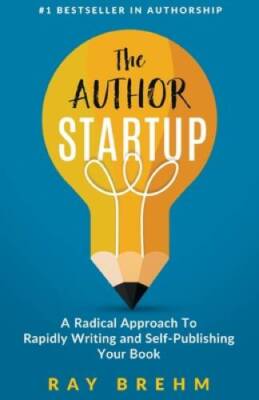 The Author Startup: A Radical Approach To Rapidly Writing and Self-P - VERY GOOD