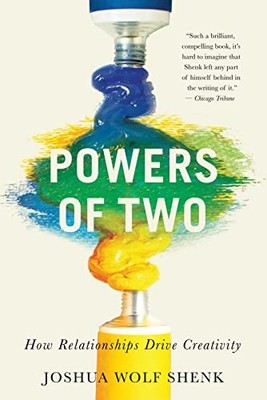 Powers of Two : How Relationships Drive Creativity by Joshua Wolf Shenk ...