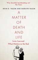 A Matter Of Death And Life Love, Loss And What Matters In The End Yalom (U. A.)