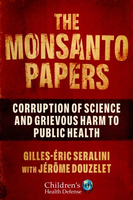 The Monsanto Papers: Corruption of Science and  by Gilles-Éric Seralini HARDBACK