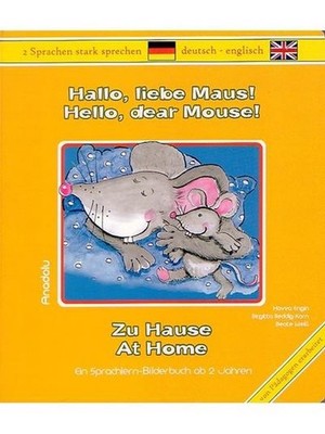 Hallo, liebe Maus! Zu Hause: Hello, dear Mouse! At Home: Ein Sprachlern-Bilderbu