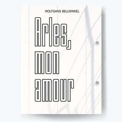 ARLES, MON AMOUR | Wolfgnag Bellwinkel, Sebastian Bissinger | deutsch