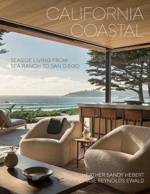 California Coastal: Seaside Living from Sea Ranch to San Diego by Chase Reynolds