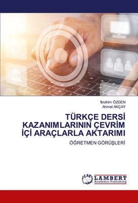 ¿Brahim Özgen (u. a.) | TÜRKÇE DERS¿ KAZANIMLARININ ÇEVR¿M ¿Ç¿ ARAÇLARLA...