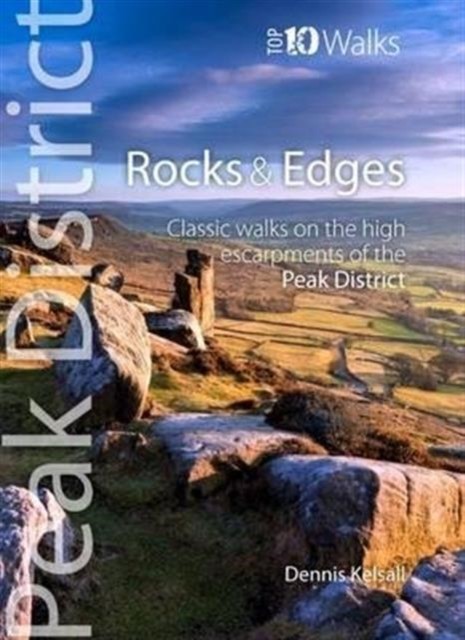 Rocks & Edges - Top 10 Walks Series, Peak District by Dennis Kelsall