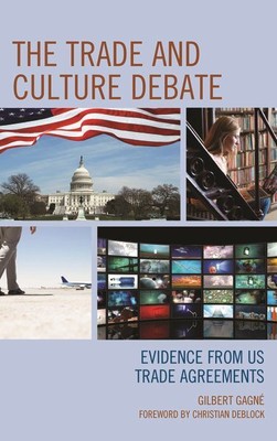 Trade and Culture Debate : Evidence from US Trade Agreements, Hardcover by Ga...
