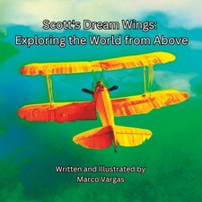 Scott's Dream Wings: Exploring the World from Above by Marco Vargas Paperback Bo