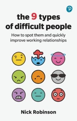 Nick Robinson The 9 Types of Difficult People: How to spot them and  (Paperback)