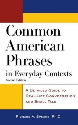 Common American Phrases in Everyday Contexts 2E (H/C) by Richard A. Spears (Engl