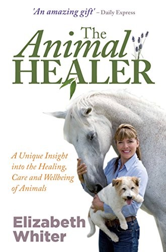 The Animal Healer: A Unique Insight into the Healing, Care and W