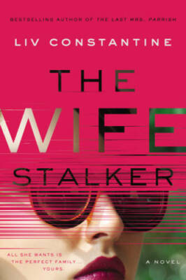The Wife Stalker: A Novel - Paperback By Constantine, Liv - GOOD