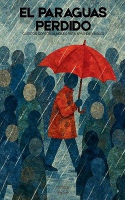 El Paraguas Perdido: Cuentos Cortos Biling?es Para Aprender Ingl?s by Iopeia Eng
