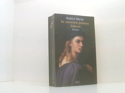 In unseren grünen Jahren: Roman (Fortune de France, Band 2) Roman Merle, Robert
