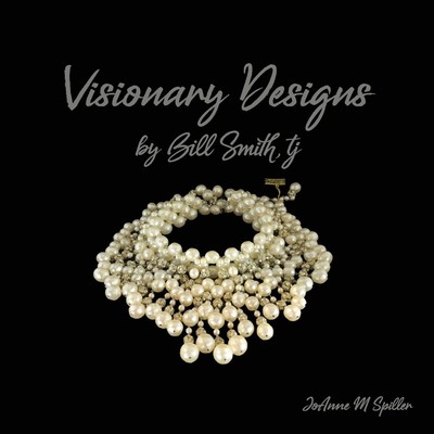 JoAnne M Spiller Visionary Designs By Bill Smith, tj (Paperback)
