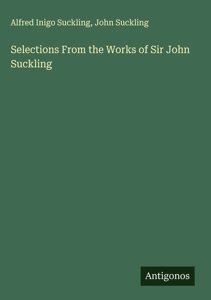 Alfred Inigo Suckling (U. A.) | Selections From The Works Of Sir John Suckling-image