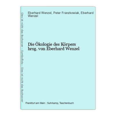 Die Ökologie des Körpers hrsg. von Eberhard Wenzel Wenzel, Eberhard, Peter Franz