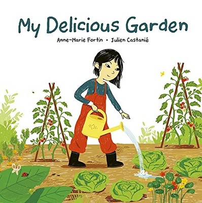My Delicious Garden by Fortin, Anne-Marie