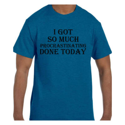 Funny Humor I Got So Much Procrastinating Done Today T-Shirt tshirt