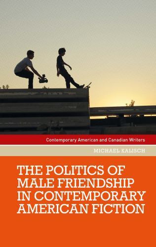 Politics of Male Friendship in Contemporary American Fiction by Michael ...