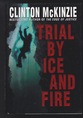 Trial by Ice and Fire: A Novel by Clinton McKinzie Hardcover NEW